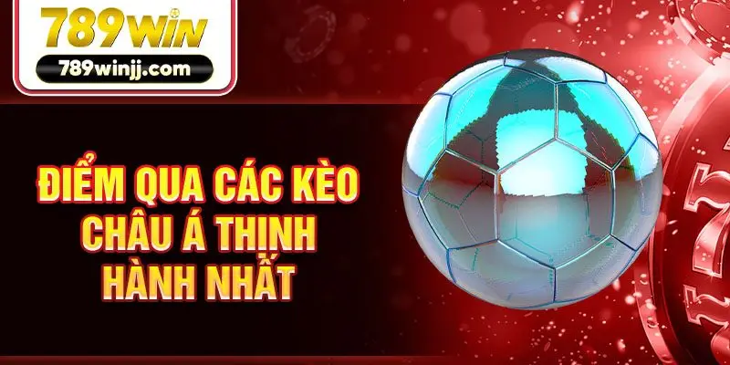 Điểm qua các kèo châu Á thịnh hành nhất Điểm qua các kèo châu Á thịnh hành nhất